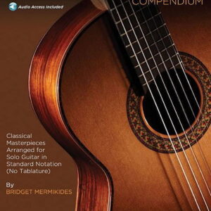 The Classical Guitar Compendium - Classical Masterpieces Arranged for Solo Guitar: Standard Notation Edition (No Tablature) (Paperback)